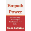 Empath Power: Grounding, Healing and Protection for Life!