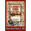 A Father's Stories for His Children: A Christian Reader For Students Grades 5-9