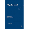 Tokyo Cyberpunk: Posthumanism in Japanese Visual Culture