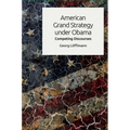 American Grand Strategy Under Obama: Competing Discourses