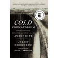 Cold Crematorium: Reporting from the Land of Auschwitz