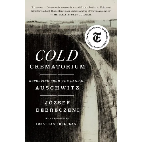 Cold Crematorium: Reporting from the Land of Auschwitz