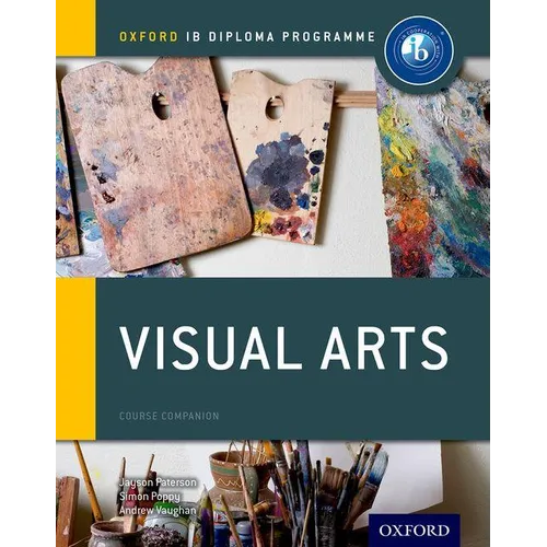 Ib Visual Arts Course Book: Oxford Ib Diploma Programme