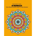 Coloring Book For Adults: 60 Mandalas: Stress Relieving Mandala Designs for Adults Relaxation