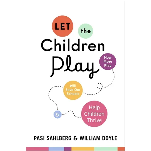 Let the Children Play: How More Play Will Save Our Schools and Help Children Thrive