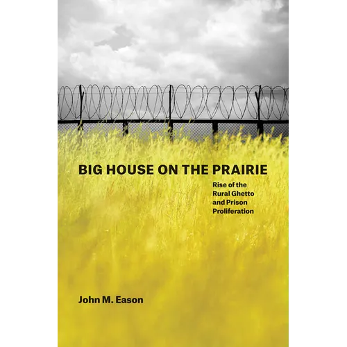 Big House on the Prairie: Rise of the Rural Ghetto and Prison Proliferation