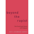 Beyond the Rapist: Title IX and Sexual Violence on US Campuses