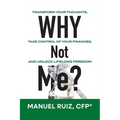 Why Not Me?: Transform Your Thoughts, Take Control of Your Finances, and Unlock Lifelong Freedom