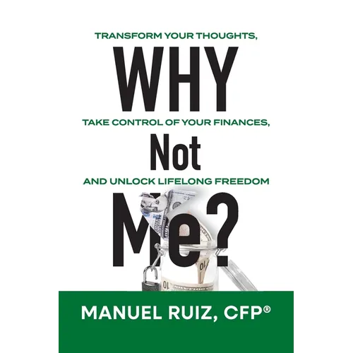 Why Not Me?: Transform Your Thoughts, Take Control of Your Finances, and Unlock Lifelong Freedom