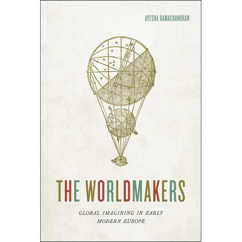 The Worldmakers: Global Imagining in Early Modern Europe