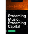 Streaming Music, Streaming Capital