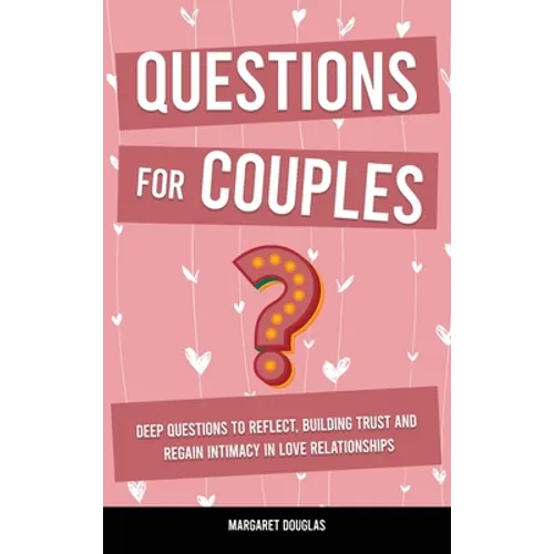 Questions for Couples: Deep Questions to Reflect, Building Trust and Regain Intimacy in Love Relationships
