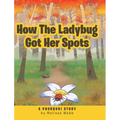 How The Ladybug Got Her Spots: A Pourquoi Story