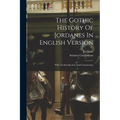 The Gothic History Of Jordanes In English Version: With An Introduction And Commentary