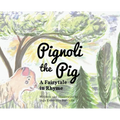 Pignoli the Pig: A Fairytale in Rhyme