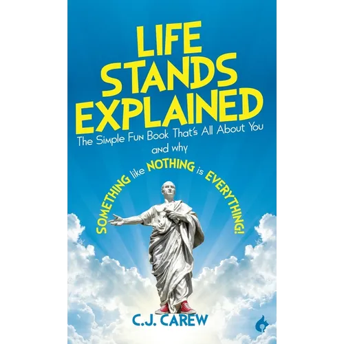 Life Stands Explained: The Simple Fun Book That's All About You - and why Something like Nothing is Everything!