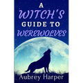 A Witch's Guide to Werewolves