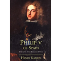 Philip V of Spain: The King Who Reigned Twice