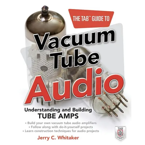 The Tab Guide to Vacuum Tube Audio: Understanding and Building Tube Amps
