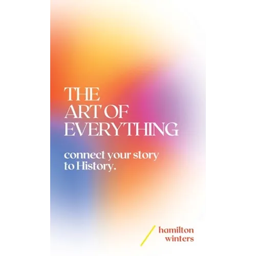 The Art of Everything: connect your story to History