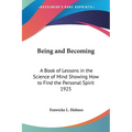 Being and Becoming: A Book of Lessons in the Science of Mind Showing How to Find the Personal Spirit 1925