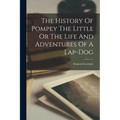 The History Of Pompey The Little Or The Life And Adventures Of A Lap-dog