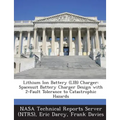 Lithium Ion Battery (LIB) Charger: Spacesuit Battery Charger Design with 2-Fault Tolerance to Catastrophic Hazards