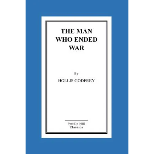 The Man Who Ended War