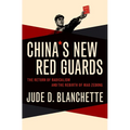 China's New Red Guards: The Return of Radicalism and the Rebirth of Mao Zedong