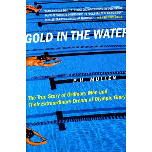 Gold in the Water: The True Story of Ordinary Men and Their Extraordinary Dream of Olympic Glory