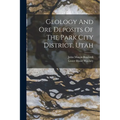 Geology And Ore Deposits Of The Park City District, Utah