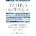 Pathos and PRAXIS: An Integrated Phenomenology of Life