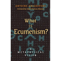 What is Ecumenism?: A Metaphysical Vision