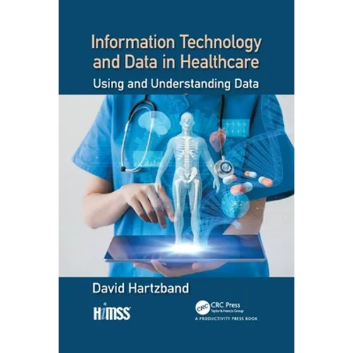 Information Technology and Data in Healthcare: Using and Understanding Data