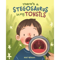 There's a Stegosaurus in My Tonsils