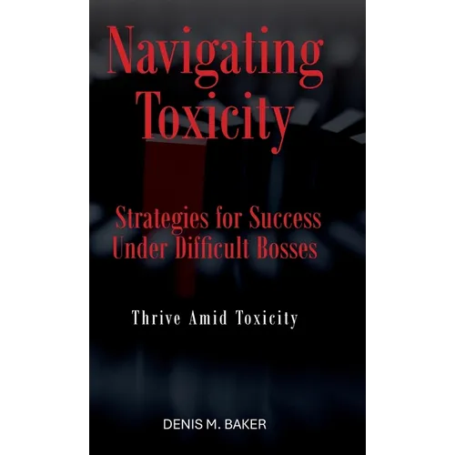 Navigating Toxicity: Strategies for Success Under Difficult Bosses