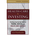Healthcare Investing: Profiting from the New World of Pharma, Biotech, and Health Care Services