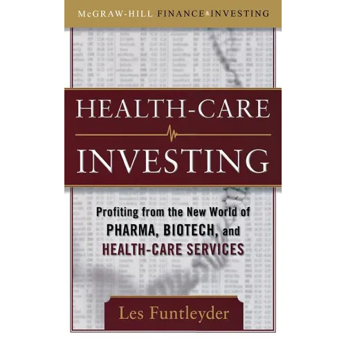 Healthcare Investing: Profiting from the New World of Pharma, Biotech, and Health Care Services