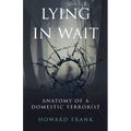 Lying In Wait: Anatomy of a Domestic Terrorist