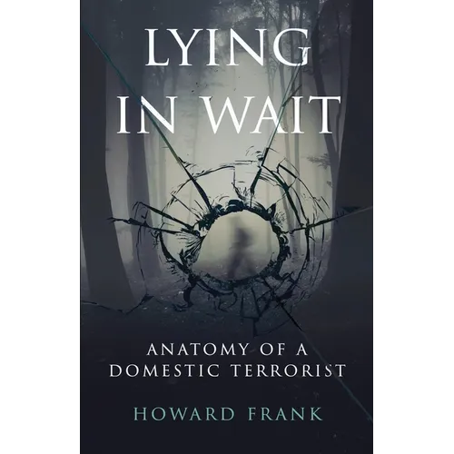 Lying In Wait: Anatomy of a Domestic Terrorist