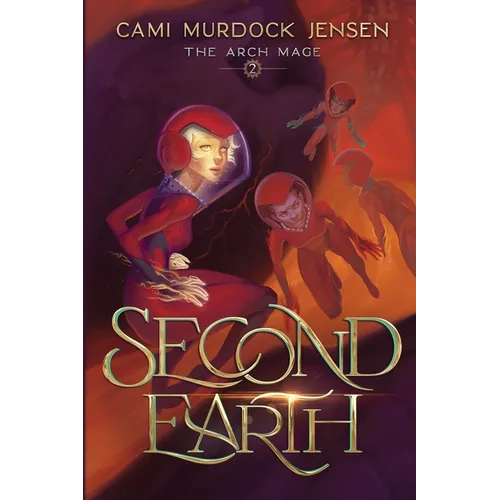 Second Earth: A YA Fantasy Adventure to the Planet's Core
