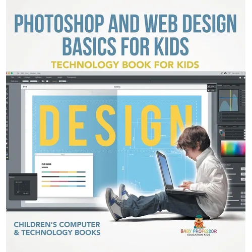 Photoshop and Web Design Basics for Kids - Technology Book for Kids Children's Computer & Technology Books