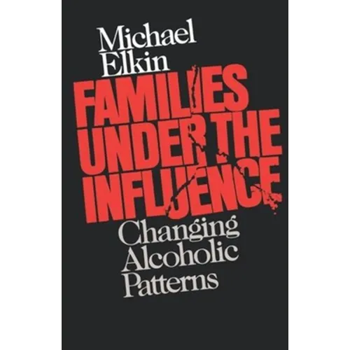 Families Under the Influence: Changing Alcoholic Patterns