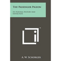 The Passenger Pigeon: Its Natural History And Extinction