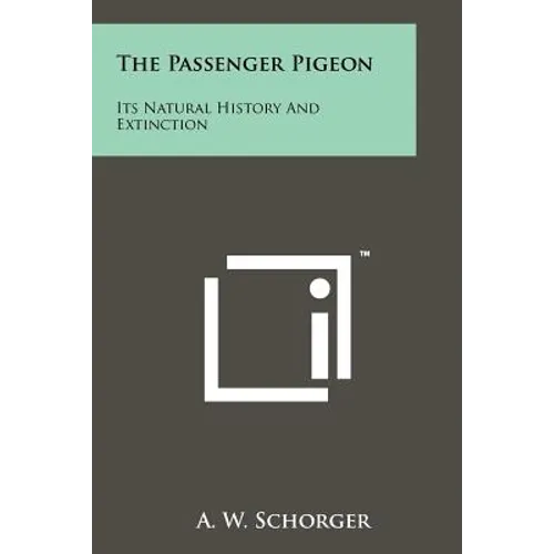 The Passenger Pigeon: Its Natural History And Extinction