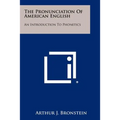 The Pronunciation Of American English: An Introduction To Phonetics
