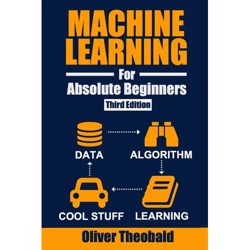 Machine Learning for Absolute Beginners: A Plain English Introduction (Third Edition)