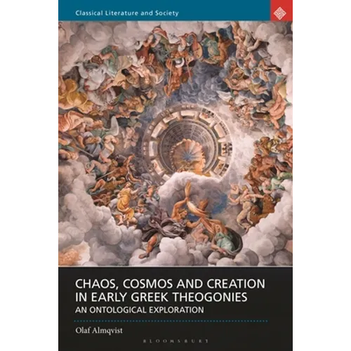 Chaos, Cosmos and Creation in Early Greek Theogonies: An Ontological Exploration