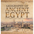 Geography of Ancient Egypt Ancient Civilizations Grade 4 Children's Ancient History