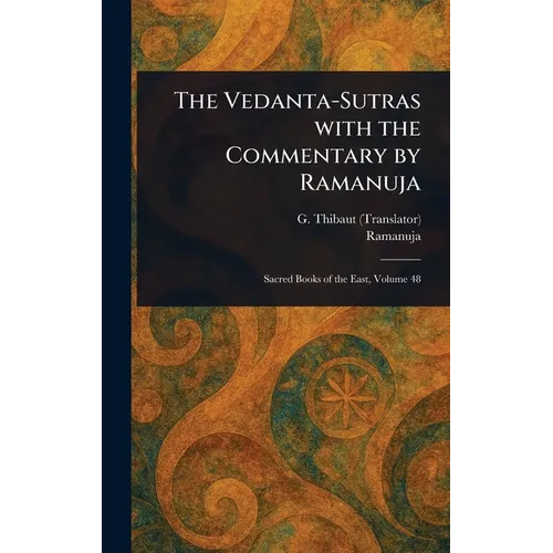 The Vedanta-Sutras With the Commentary by Ramanuja